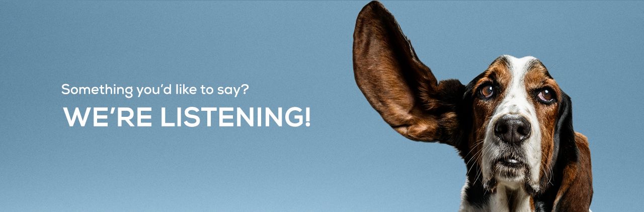 Something you'd like to say? We're listening!